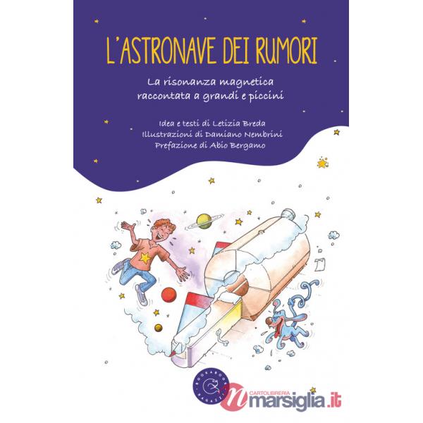 Astronave dei rumori. La risonanza magnetica spiegata a grandi e piccini (L')