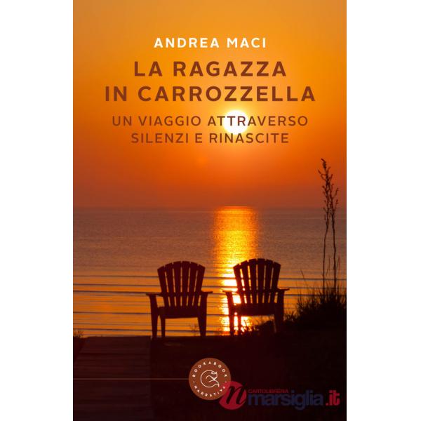 Ragazza in carrozzella. Un viaggio attraverso silenzi e rinascite (La)