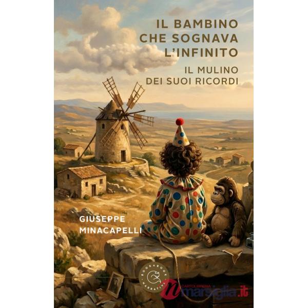 Bambino che sognava l'infinito. Il mulino dei suoi ricordi (Il)