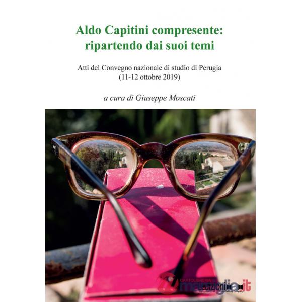 Aldo Capitini compresente: ripartendo dai suoi temi. Atti del Convegno (Perugia, 11-12 ottobre 2019)