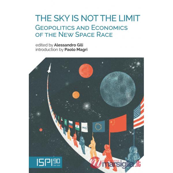 Sky is not the limit. Geopolitics and economics of the new space race (The)