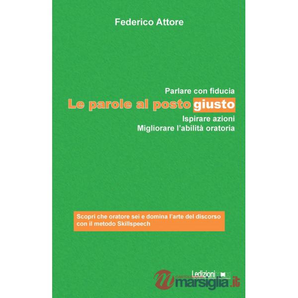 Parole al posto giusto. Parlare con fiducia, ispirare azioni e migliorare l'abilità oratoria (Le)