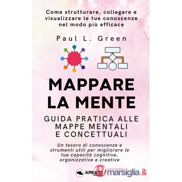 Mappare la mente. Guida pratica alle mappe mentali e concettuali