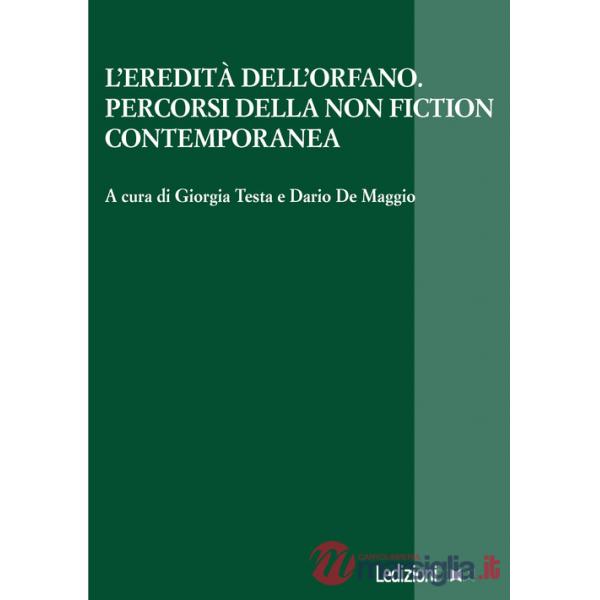 Eredità dell'orfano. Percorsi della non fiction contemporanea (L')