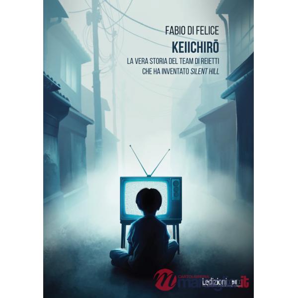 Keiichiro. La vera storia del team di reietti che ha inventato Silent Hill