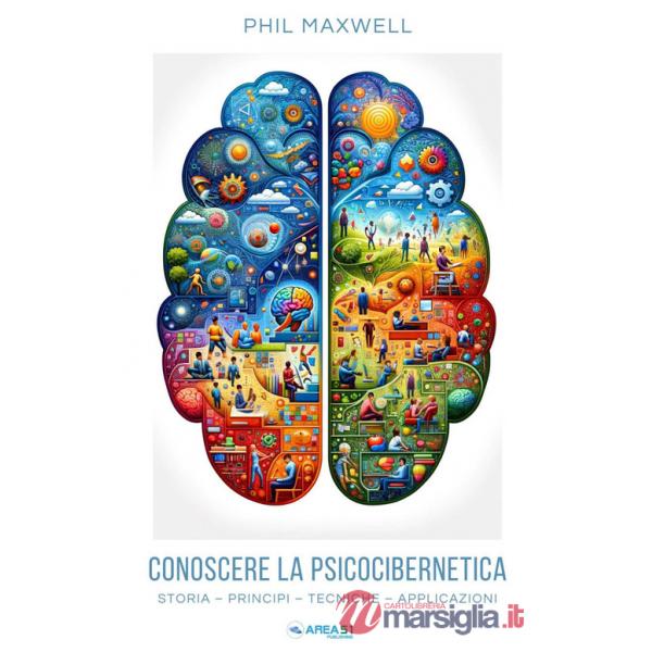 Conoscere la psicocibernetica. Storia, principi, tecniche, applicazioni