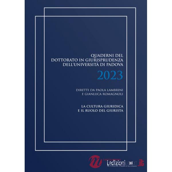 Quaderni del dottorato in giurisprudenza dell'Università di Padova 2023. La cultura giuridica e il ruolo del giurista