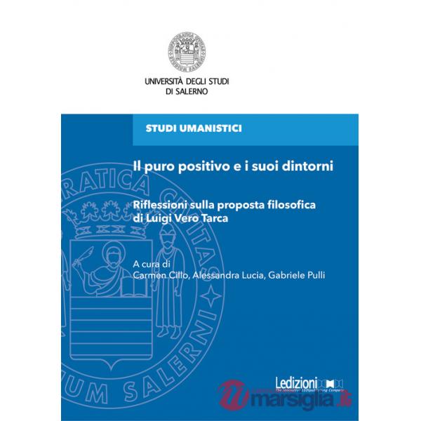 Puro positivo e i suoi dintorni. Riflessioni sulla proposta filosofica di Luigi Vero Tarca (Il)