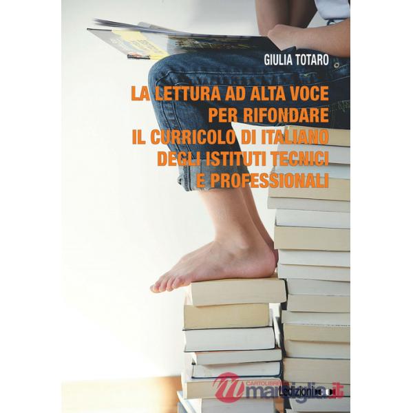 Lettura ad alta voce per rifondare il curricolo di italiano degli istituti tecnici e professionali (La)