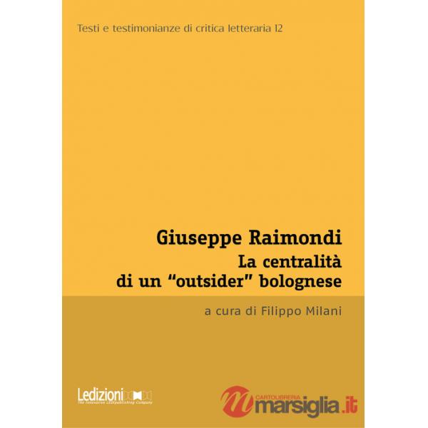 Giuseppe Raimondi. La centralità di un «outsider» bolognese