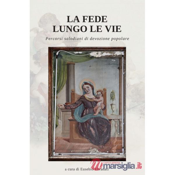 Fede lungo le vie. Percorsi salodiani di devozione popolare (La)