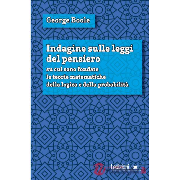 Indagine sulle leggi del pensiero su cui sono fondate le teorie matematiche della logica e della probabilità. Nuova ediz.