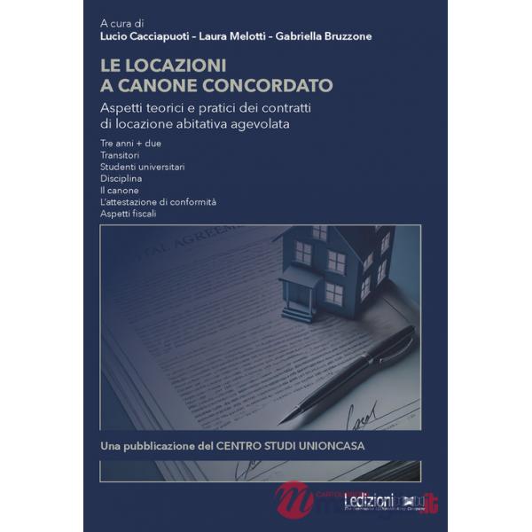 Locazioni a canone concordato. Aspetti teorici e pratici dei contratti di locazione abitativa agevolata (Le)