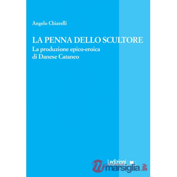 Penna dello scultore. La produzione epico-eroica di Danese Cataneo (La)