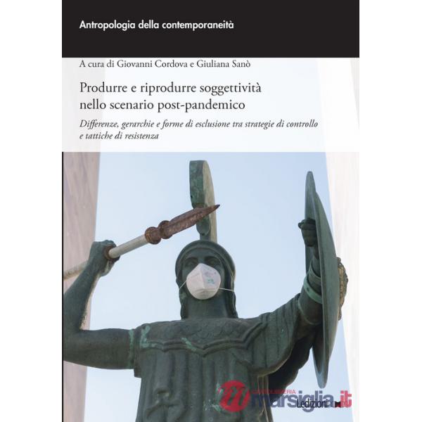 Produrre e riprodurre soggettività nello scenario post-pandemico. Differenze, gerarchie e forme di esclusione tra strategie di c