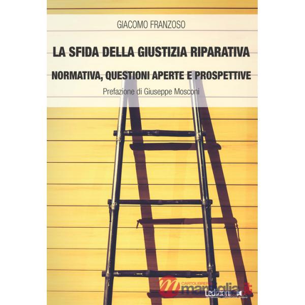Sfida della giustizia riparativa. Normativa, questioni aperte e prospettive (La)