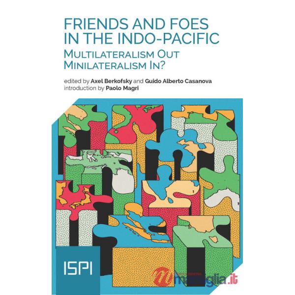 Friends and Foes in the Indo-Pacific. Multilateralism Out, Minilateralism In?