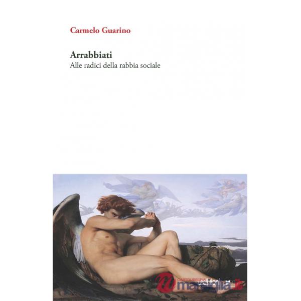 Arrabbiati. Alle radici della rabbia sociale