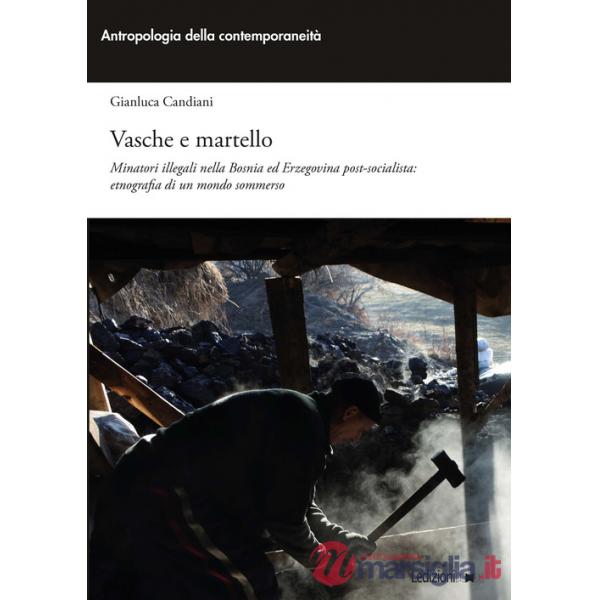 Vasche e martello. Minatori illegali nella Bosnia ed Erzegovina post-socialista: etnografia di un mondo sommerso