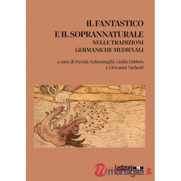 Fantastico e il soprannaturale nelle tradizioni germaniche medievali (Il)