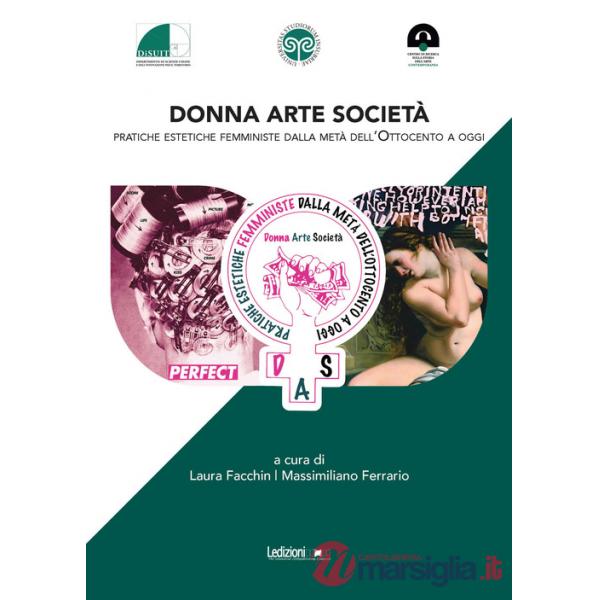Donna. Arte. Società. Pratiche estetiche femministe dalla metà dell'Ottocento a oggi