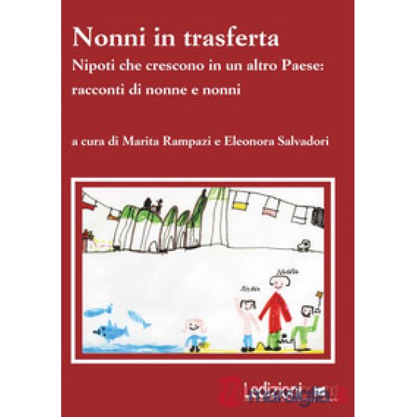 Nonni in trasferta. Nipoti che crescono in un altro paese: racconti di nonne e nonni