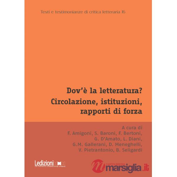 Dov'è la letteratura? Circolazione, istituzioni, rapporti di forza. Atti del Convegno annuale dell'Associazione di Teoria e Stor