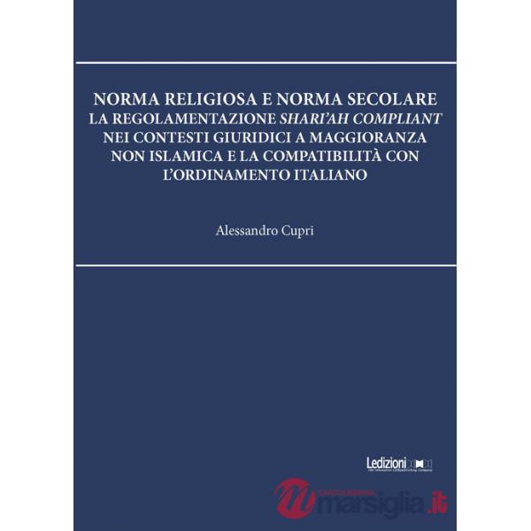 Norma religiosa e norma secolare. La regolamentazione Shari'ah compliant nei contesti giuridici a maggioranza non islamica e la 