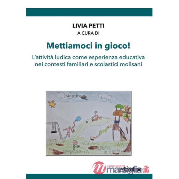 Mettiamoci in gioco! L'attività ludica come esperienza educativa nei contesti familiari e scolastici molisani