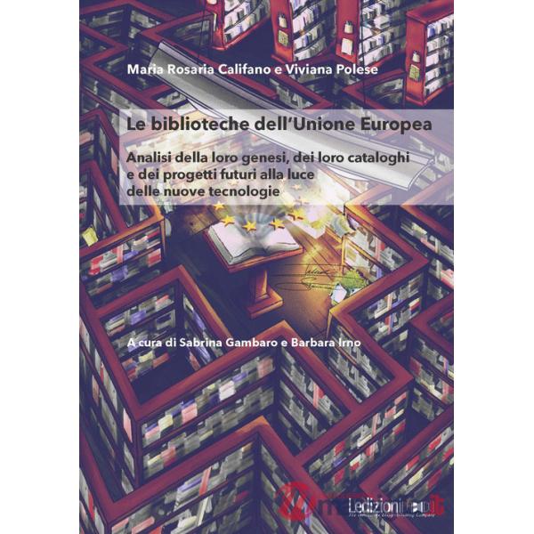 Biblioteche dell'Unione Europea. Analisi della loro genesi, dei loro cataloghi e dei progetti futuri alla luce delle nuove tecno