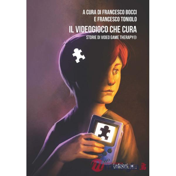 Videogioco che cura. Storie di Video Game Therapy® (Il)