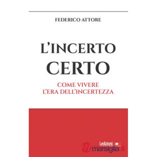 Incerto certo. Come vivere l'era dell'incertezza (L')