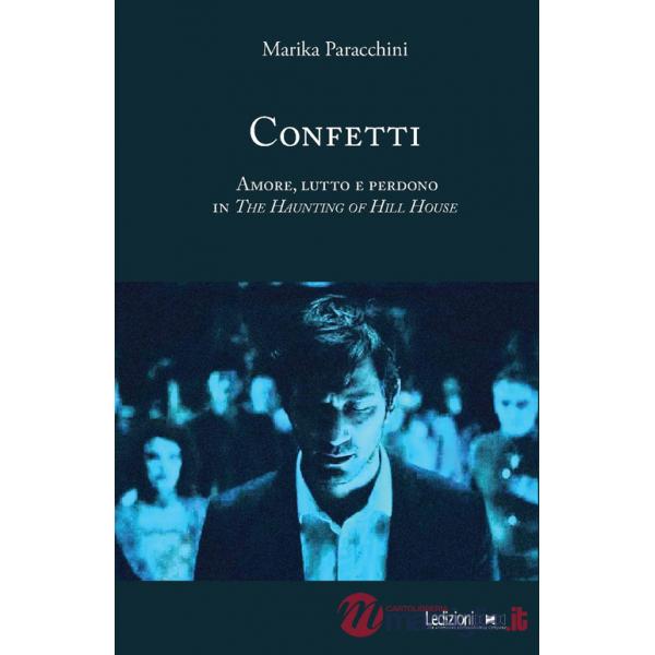 Confetti. Amore, lutto e perdono in The Haunting of Hill House. Ediz. illustrata