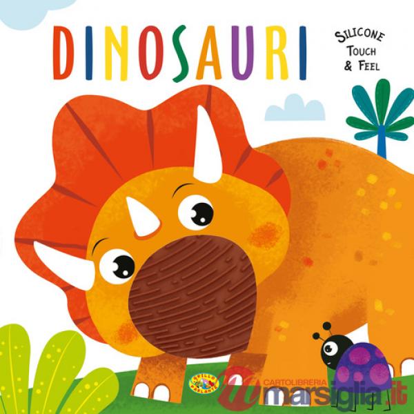 Dinosauri. Silicone touch & feel. Ediz. a colori