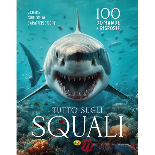 Tutto sugli squali. 100 domande e risposte. Ediz. a colori