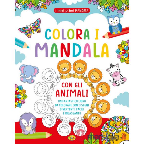 Colora i mandala con gli animali. I miei primi mandala. Ediz. a colori