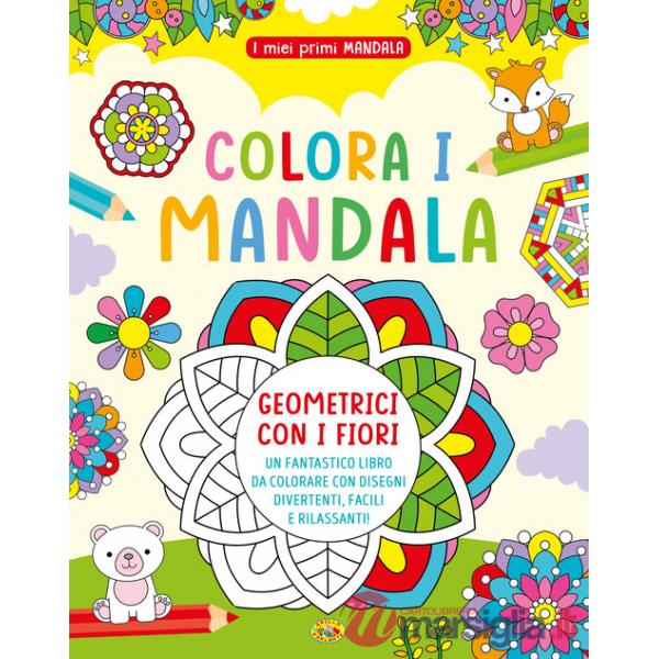 Colora i mandala geometrici con i fiori. I miei primi mandala. Ediz. a colori