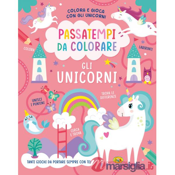 Unicorni. Passatempi da colorare. Colora e gioca con gli unicorni. Ediz. a colori (Gli)