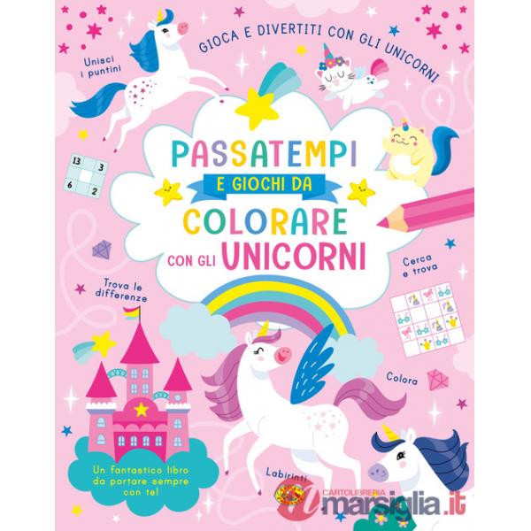 Passatempi e giochi da colorare con gli unicorni. Colora e gioca con gli unicorni. Ediz. a colori