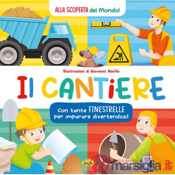 Cantiere. Alla scoperta del mondo. Ediz. a colori (Il)
