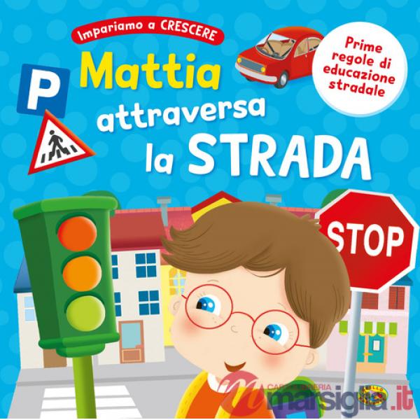Mattia attraversa la strada. Ediz. a colori