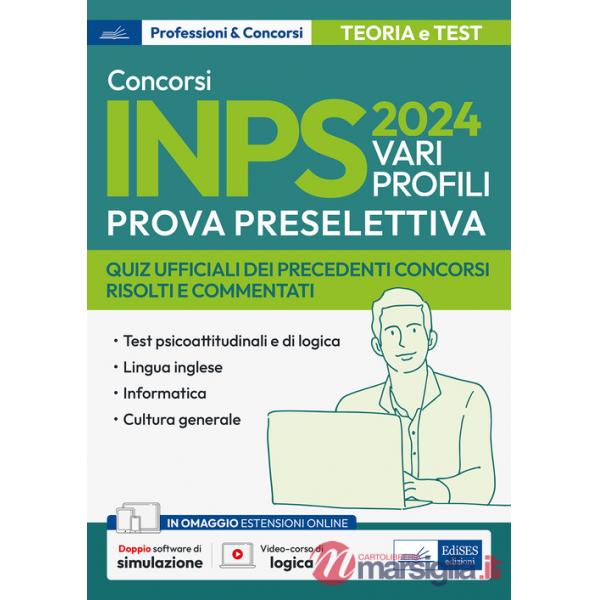 Concorso Inps 2024. Vari profili. Prova preselettiva. Quiz ufficiali dei precedenti concorsi risolti e commentati. Con espansion