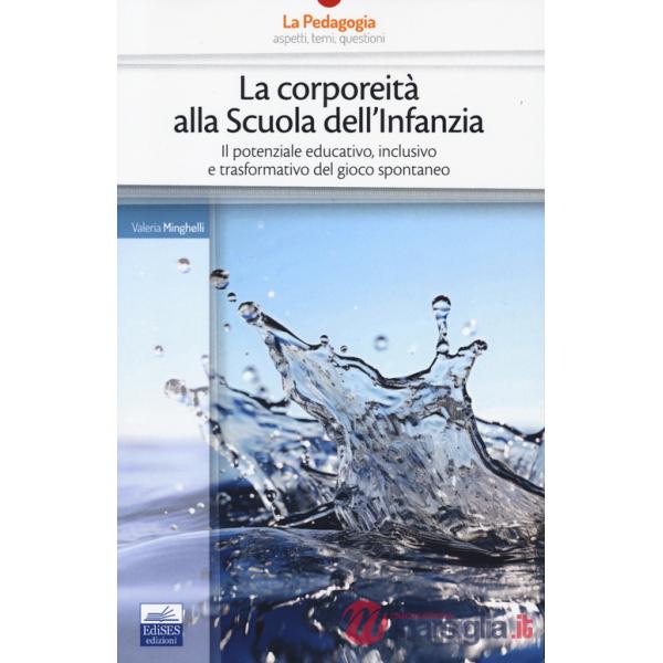 Corporeità alla scuola dell'infanzia. Il potenziale educativo, inclusivo e trasformativo del gioco spontaneo (La)
