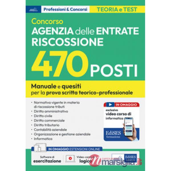 Concorso 470 posti Agenzia delle Entrate Riscossione. Manuale e quesiti per la preparazione alla prova scritta tecnico-professio