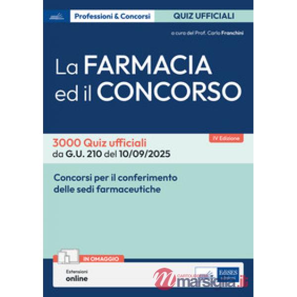 Farmacia ed il concorso. 3000 Quiz ufficiali da G.U. 205 del 04/09/2025 e G.U. 210 del 10/09/2025. Con estensioni online (La)