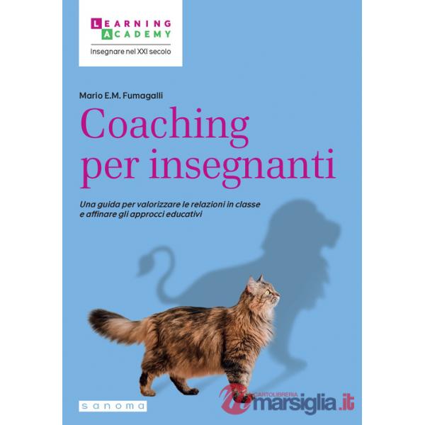 Coaching per insegnanti. Una guida per valorizzare le relazioni in classe e affinare gli approcci educativi
