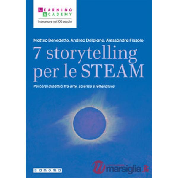 7 storytelling per le STEAM. Percorsi interdisciplinari fra arte, scienza e letteratura
