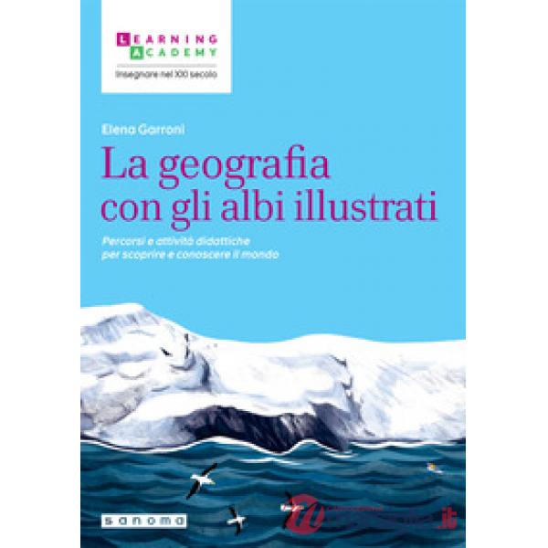 Geografia con gli albi illustrati. Percorsi e attività didattiche per scoprire e conoscere il mondo (La)
