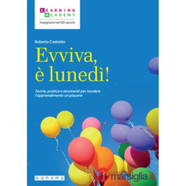 Evviva, è lunedì! Teorie, pratica e strumenti per rendere l'apprendimento un piacere