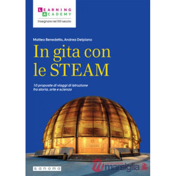 In gita con le STEAM. 10 proposte di viaggi di istruzione fra storia, arte e scienza